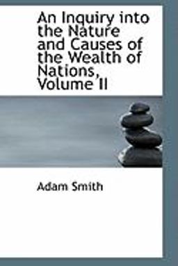 An Inquiry into the Nature and Causes of the Wealth of Nations