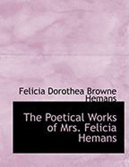 The Poetical Works of Mrs Felicia Hemans