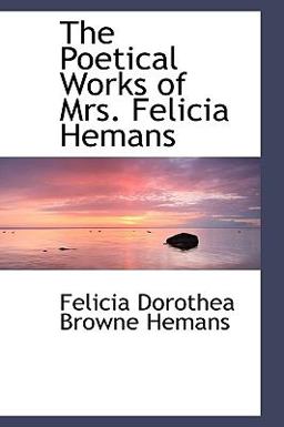 The Poetical Works of Mrs Felicia Hemans