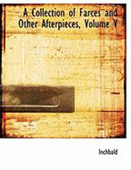 A Collection of Farces and Other Afterpieces