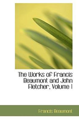 The Works of Francis Beaumont and John Fletcher