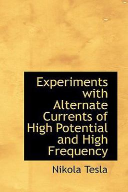 Experiments with Alternate Currents of High Potential and High Frequency