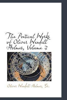 The Poetical Works of Oliver Wendell Holmes