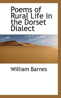 Poems of Rural Life in the Dorset Dialect Poems of Rural Life in the Dorset Dialect