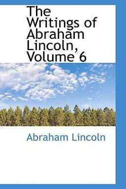 The Writings of Abraham Lincoln