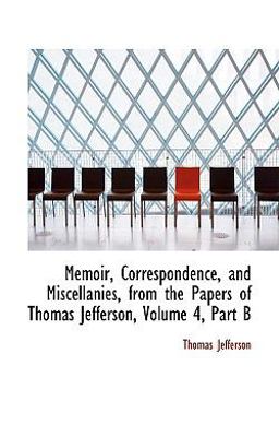Memoir, Correspondence, and Miscellanies, from the Papers of Thomas Jefferson
