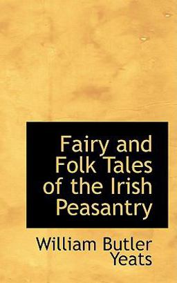 Fairy and Folk Tales of the Irish Peasantry