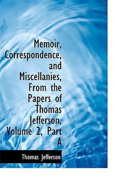 Memoir, Correspondence, and Miscellanies, from the Papers of Thomas Jefferson