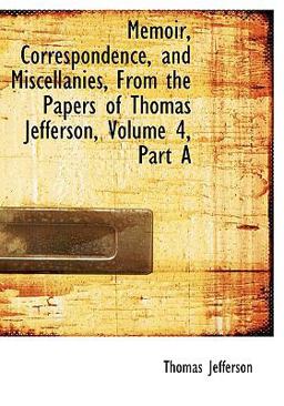Memoir, Correspondence, and Miscellanies, from the Papers of Thomas Jefferson