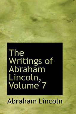The Writings of Abraham Lincoln