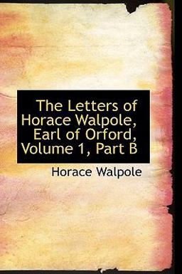 The Letters of Horace Walpole, Earl of Orford