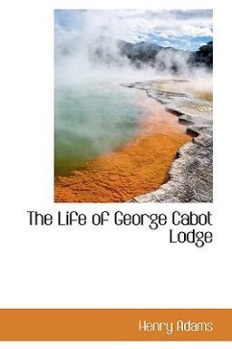 The Life of George Cabot Lodge