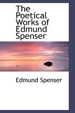 The Poetical Works of Edmund Spenser The Poetical Works of Edmund Spenser