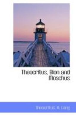 Theocritus, Bion and Moschus: 2008 9780559231032 Front Cover