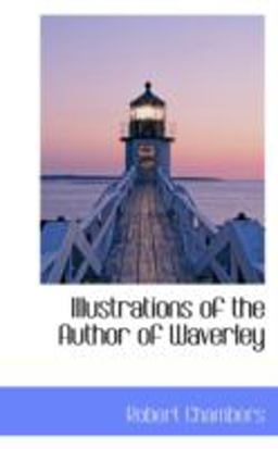 Illustrations of the Author of Waverley