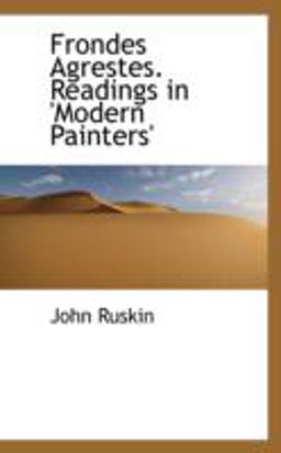 Frondes Agrestes Readings in 'Modern Painters'