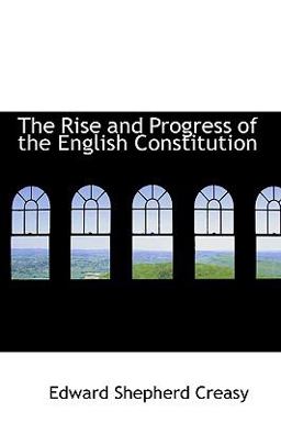 The Rise and Progress of the English Constitution