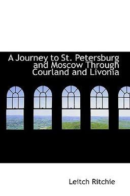 A Journey to St Petersburg and Moscow Through Courland and Livoni