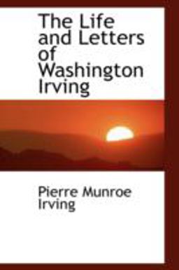 The Life and Letters of Washington Irving