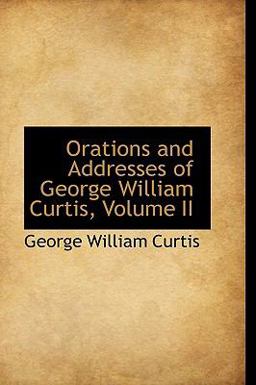 Orations and Addresses of George William Curtis