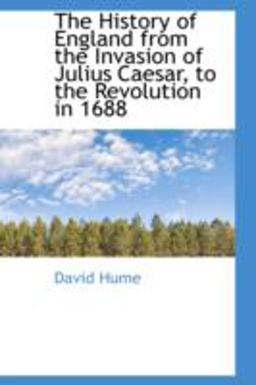 The History of England from the Invasion of Julius Caesar, to the Revolution In 1688
