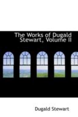 The Works of Dugald Stewart