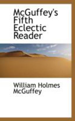 McGuffey's Fifth Eclectic Reader McGuffey's Fifth Eclectic Reader