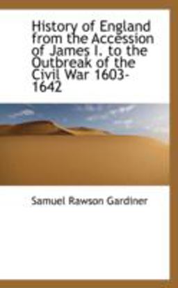History of England from the Accession of James I to the Outbreak of the Civil War 1603-1642