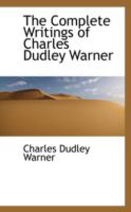 The Complete Writings of Charles Dudley Warner