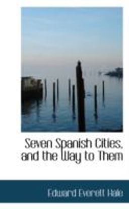 Seven Spanish Cities, and the Way to Them