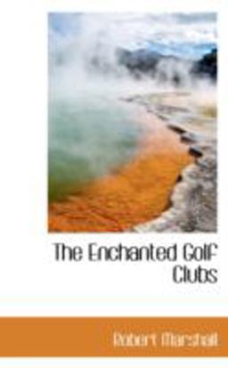 The Enchanted Golf Clubs