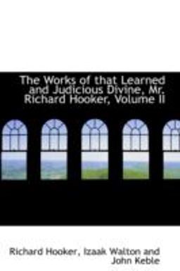 The Works of That Learned and Judicious Divine, Mr Richard Hooker