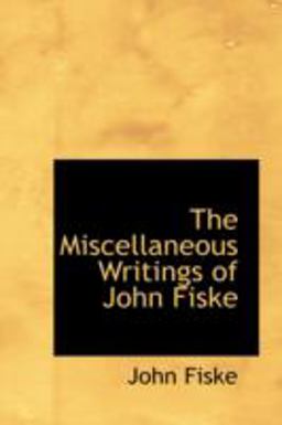 The Miscellaneous Writings of John Fiske