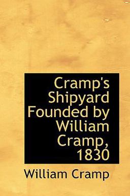 Cramp's Shipyard Founded by William Cramp 1830
