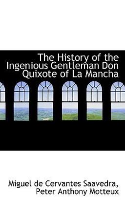 The History of the Ingenious Gentleman Don Quixote of la Manch