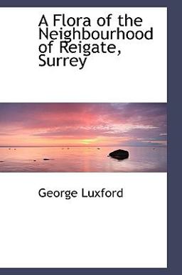A Flora of the Neighbourhood of Reigate, Surrey