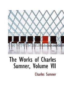 The Works of Charles Sumner The Works of Charles Sumner