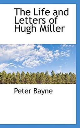 The Life and Letters of Hugh Miller