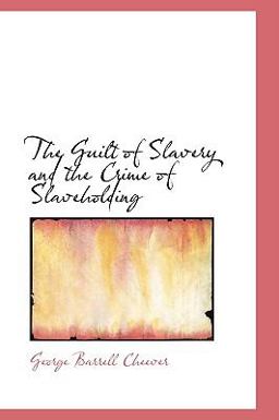 The Guilt of Slavery and the Crime of Slaveholding