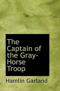 The Captain of the Gray-Horse Troop The Captain of the Gray-Horse Troop