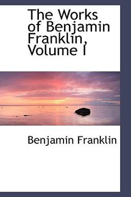The Works of Benjamin Franklin