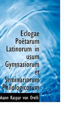 Eclogae Podtarum Latinorum in Usum Gymnasiorum et Seminariorum Philologicorum