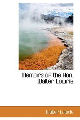 Memoirs of the Hon Walter Lowrie