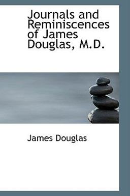 Journals and Reminiscences of James Douglas, M D