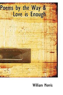 Poems by the Way and Love Is Enough