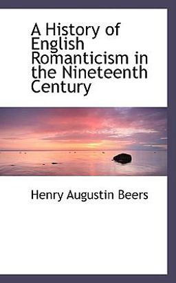 A History of English Romanticism in the Nineteenth Century A History of English Romanticism in the Nineteenth Century
