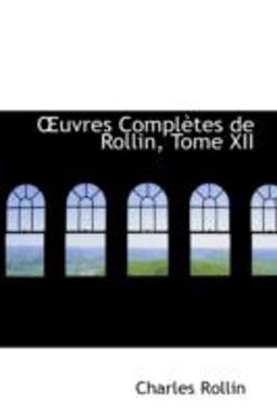 Uvres Complftes de Rollin, Tome Xii