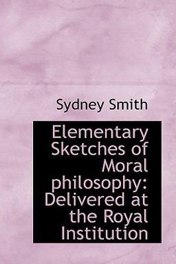 Elementary Sketches of Moral Philosophy Elementary Sketches of Moral Philosophy
