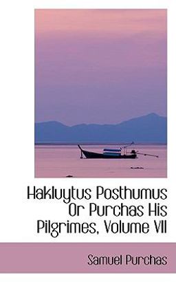 Hakluytus Posthumus or Purchas His Pilgrimes