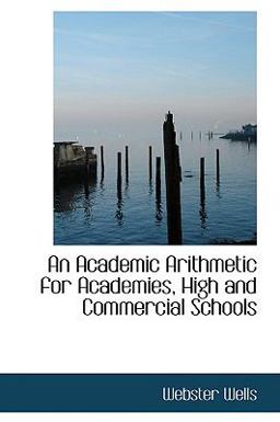 An Academic Arithmetic for Academies, High and Commercial Schools